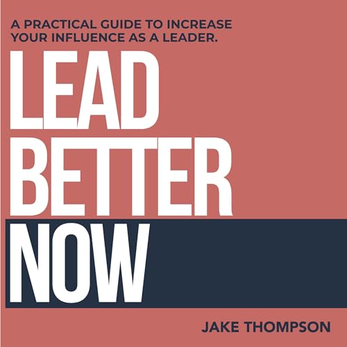 Lead Better Now by Jake Thompson