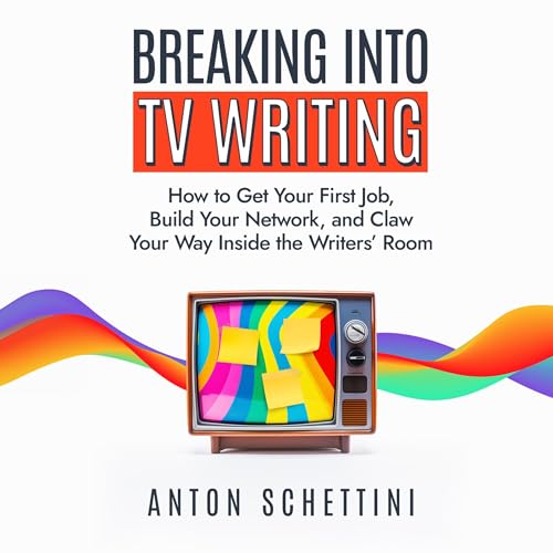 Breaking into TV Writing by Anton Schettini