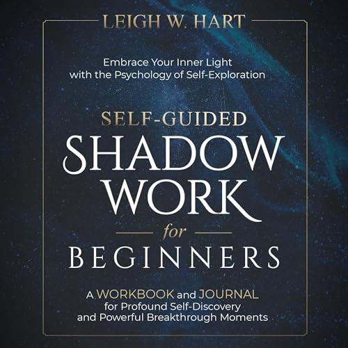 Self-Guided Shadow Work for Beginners by Leigh W. Hart