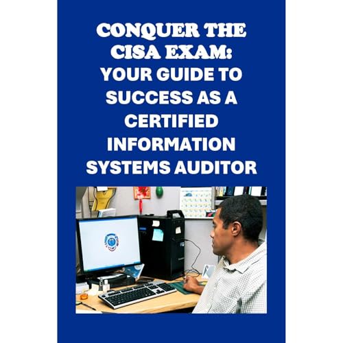Conquer the CISA Exam: Your Guide to Success as a Certified Information Systems Auditor by Philip Martin McCaulay