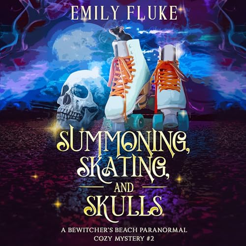 Summoning, Skating, and Skulls by Emily Fluke