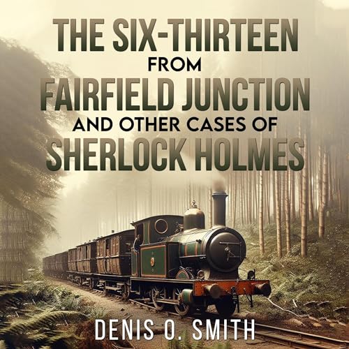 The Six-Thirteen from Fairfield Junction and Other Cases of Sherlock Holmes
