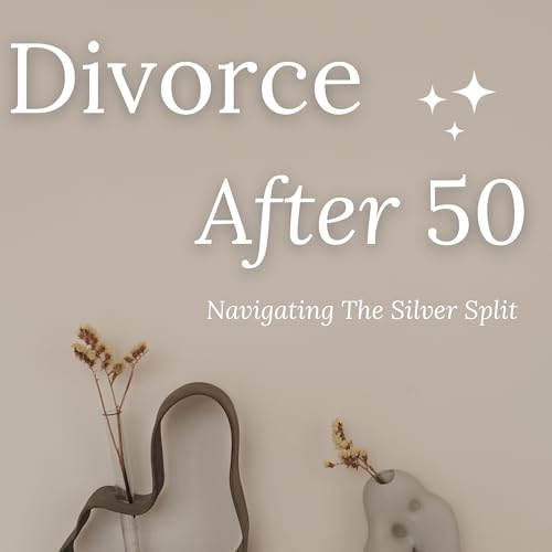 Divorce After 50: Navigating the Silver Split by Shari Frasure