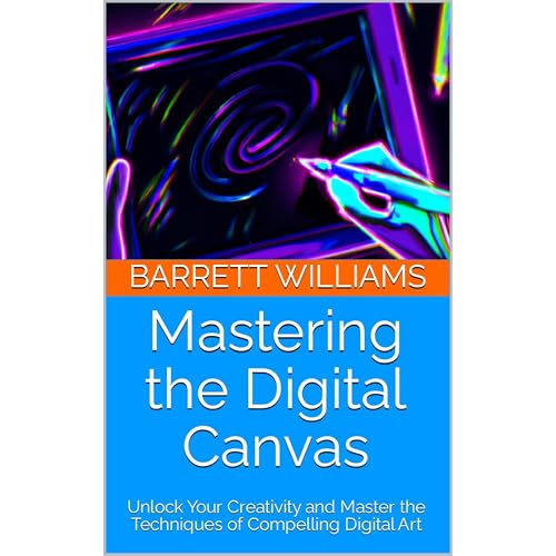 Mastering the Digital Canvas by Barrett Williams