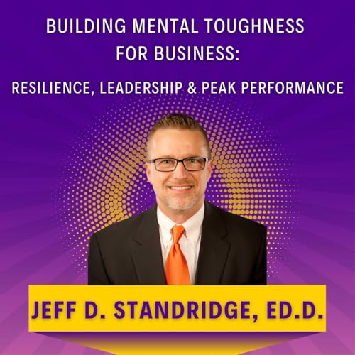 Building Mental Toughness for Business: Resilience, Leadership & Peak Performance by Jeff Standridge