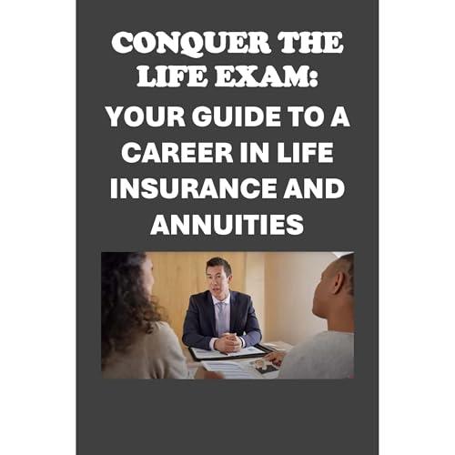 Conquer the Life Exam: Your Guide to a Career in Life Insurance and Annuities