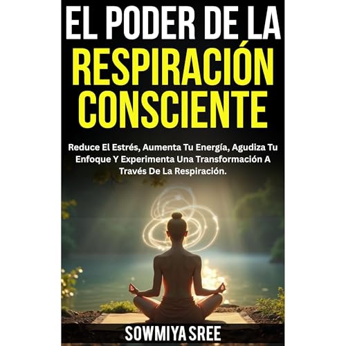 El Poder de la Respiración Consciente by SOWMIYA SREE