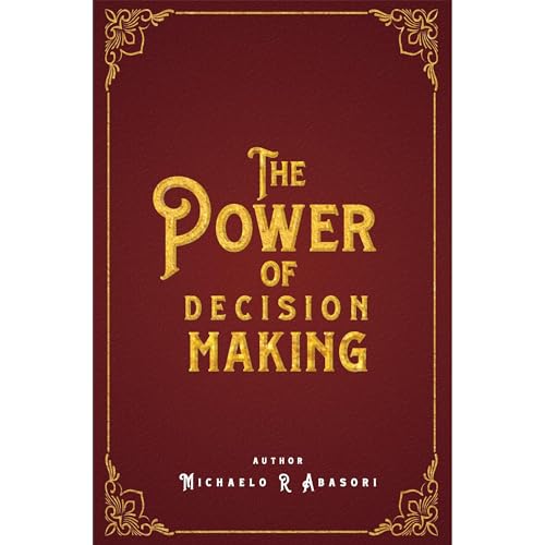 THE POWER OF DISCISION MAKING AND THE HOPE OF THE NATIONS IS, AMAZING CHRISTIAN BOOK by Michaelo Abasori