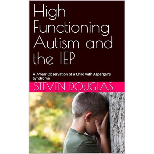 High Functioning Autism and the IEP by Steven Douglas