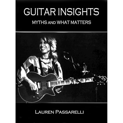 Guitar Insights, Myths and What Matters by Lauren Passarelli