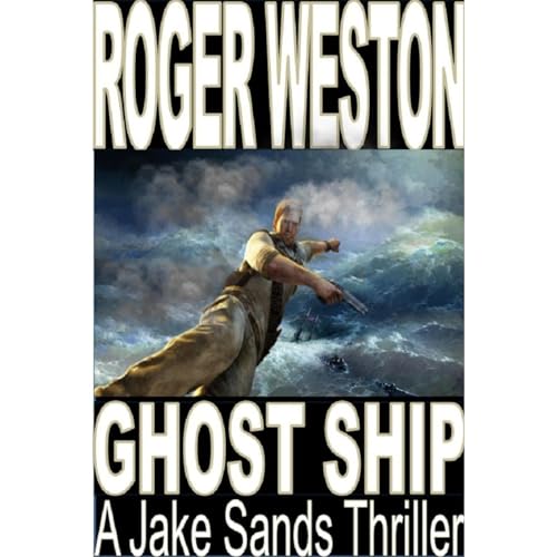GHOST SHIP: A Jake Sands Action-Adventure Thriller