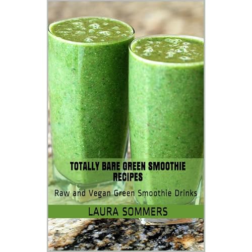 Totally Bare Green Smoothie Recipes by Laura Sommers