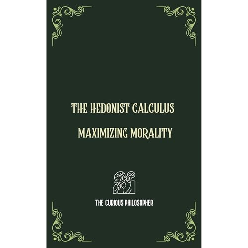 The Hedonist Calculus by The Curious Philosopher