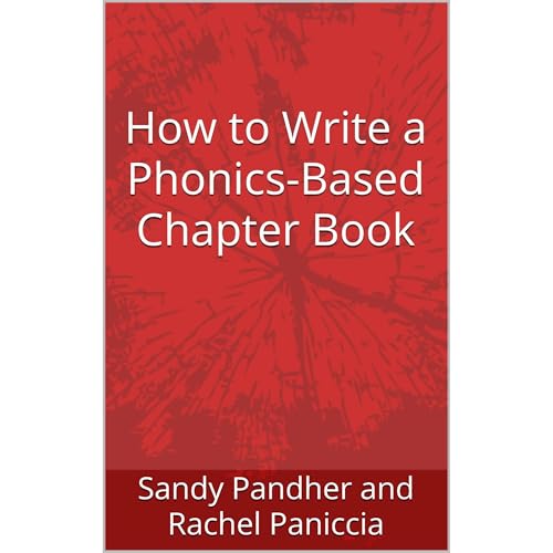 How to Write a Phonics-Based Chapter Book by Sandy Pandher and Rachel Paniccia