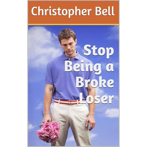 Stop Being a Broke Loser by Christopher Bell