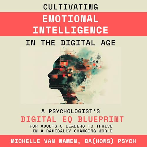 Cultivating Emotional Intelligence in the Digital Age by Michelle van Namen