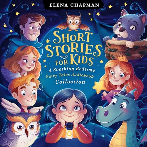 Short Stories for Kids. A Soothing Bedtime Fairy Tales Audiobook Collection