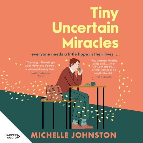 Tiny Uncertain Miracles: The most uplifting and heart-warming novel you'll read this year for fans of Bonnie Garmus, Elizabeth Strout and Sarah Winman