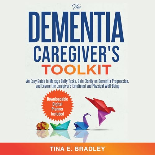 The Dementia Caregiver’s Toolkit by Tina E. Bradley