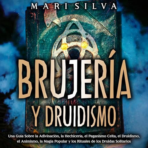 Brujería y Druidismo [Witchcraft and Druidism] by Mari Silva