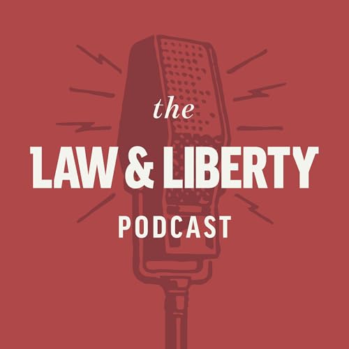The Law & Liberty Podcast by James Patterson