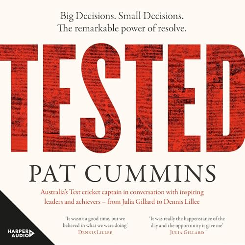 Tested: Reflections and conversations on leadership and resilience with Julia Gillard, Nedd Brockmann &amp; Prof. Richard Scolyer, FINALIST at the Australian Business Book Awards 2025 by Pat Cummins