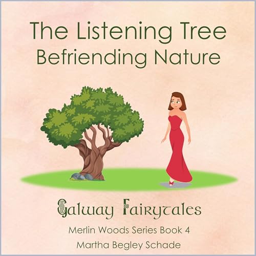 The Listening Tree: Befriending Nature by Martha Begley Schade