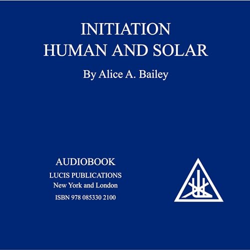 Initiation, Human and Solar by Alice A Bailey
