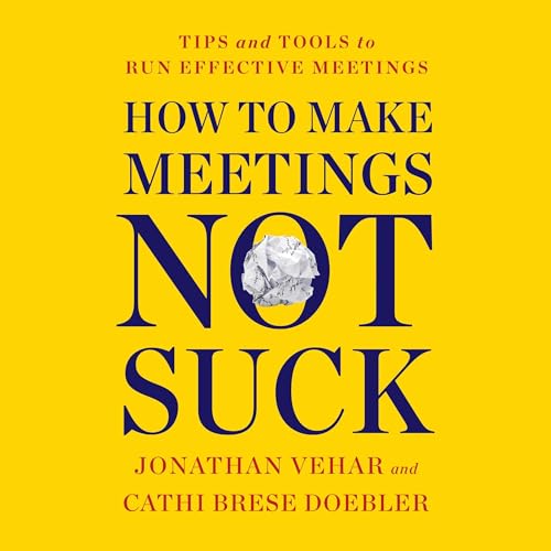 How to Make Meetings Not Suck by Jonathan Vehar