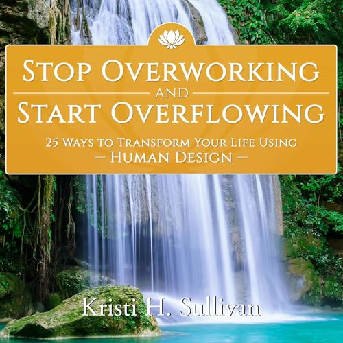 Stop Overworking and Start Overflowing by Kristi H. Sullivan