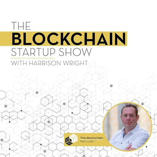 The Blockchain Startup Show with Harrison Wright by The Blockchain Recruiter
