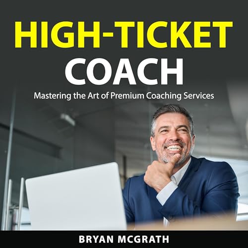 High-Ticket Coach by Bryan McGrath