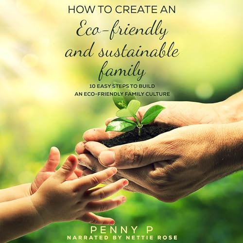 How to Create an Eco-Friendly Sustainable Family