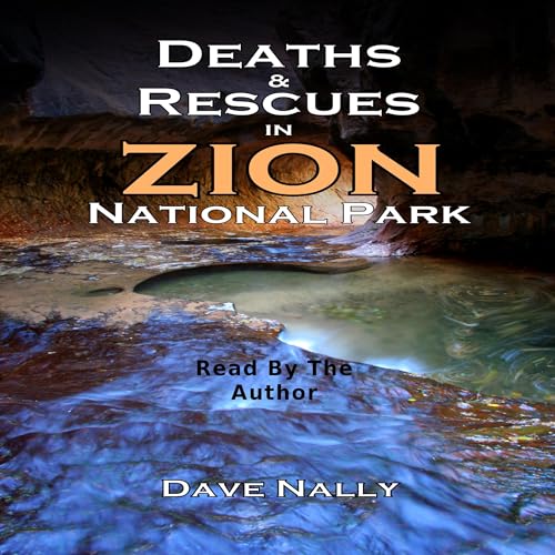 Deaths and Rescues in Zion National Park (2nd Edition) by Dave Nally