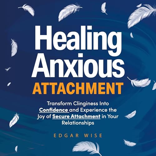 Healing Anxious Attachment by Edgar Wise