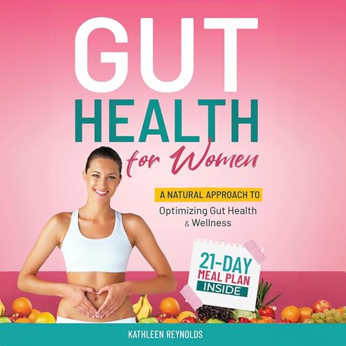 Gut Health For Women: A Natural Approach to Optimizing Gut Health and Wellness