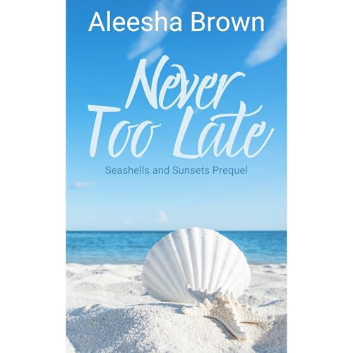 Never Too Late by Aleesha Brown