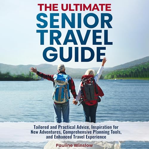 The Ultimate Senior Travel Guide