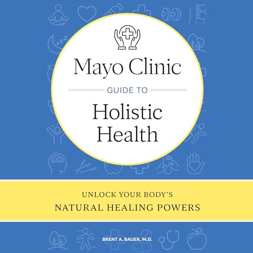 Mayo Clinic Guide to Holistic Health