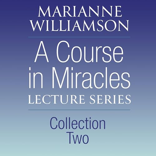 A Course in Miracles Lecture Series, Collection Two by Marianne Williamson