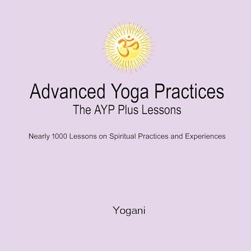 Advanced Yoga Practices: The AYP Plus Lessons