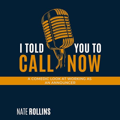 I Told You to Call Now! by Nate Rollins