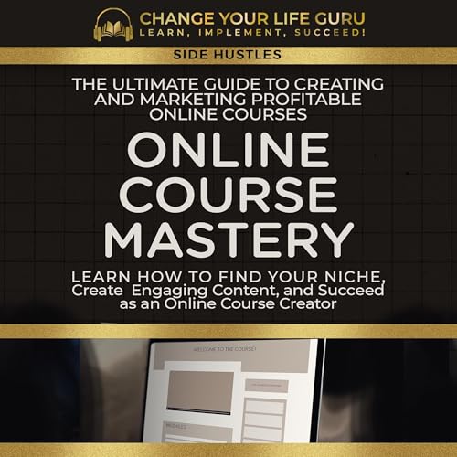 Online Course Mastery: The Ultimate Guide to Creating and Marketing Profitable Online Courses
