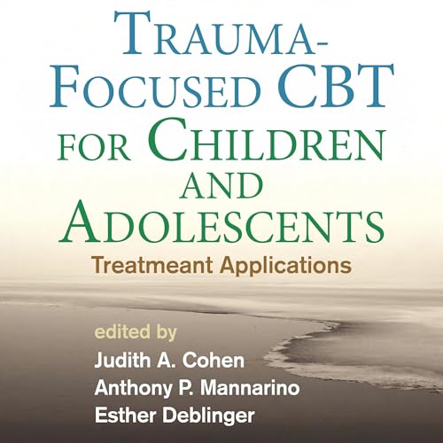 Trauma-Focused CBT for Children and Adolescents by Judith A. Cohen
