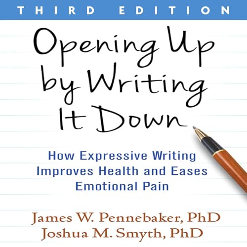 Opening Up by Writing It Down (Third Edition) by James W. Pennebaker