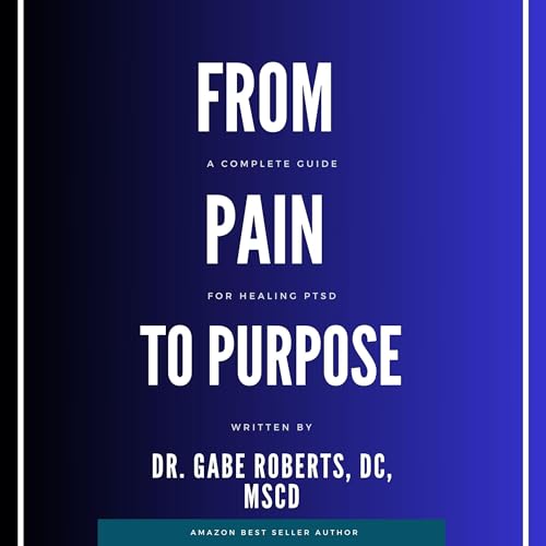 From Pain to Purpose by Dr Gabe Roberts