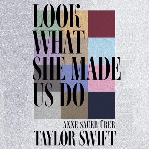 Look What She Made Us Do - Über Taylor Swift by Anne Sauer