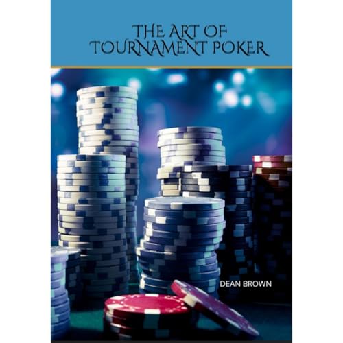 The Art Of Tournament Poker by Dean Brown