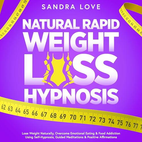 Natural Rapid Weight Loss Hypnosis: Lose Weight Naturally, Overcome Emotional Eating & Food Addiction Using Self-Hypnosis, Guided Meditations & Positive Affirmations