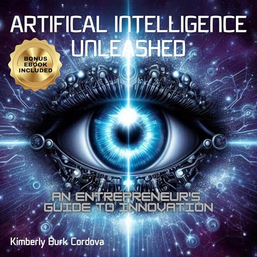 Artificial Intelligence Unleashed by Kimberly Burk Cordova